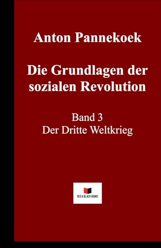 Die Grundlagen der sozialen Revolution: Band 3 Der Dritte Weltkrieg Die Grundlagen der sozialen Revolution: Band 3 Der Dritte Weltkrieg von Red & Black Books