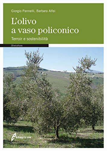 L'olivo a vaso policonico. Terroir e sostenibilità (Manuali professionali)