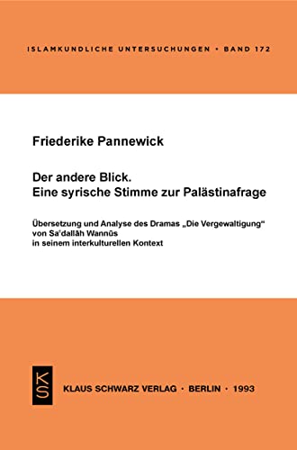 Der andere Blick. Eine syrische Stimme zur Palästinafrage: Übersetzung und Analyse des Dramas "Die Vergewaltigung" von Sa'dallah Wannus in seinem interkulturellen Kontext Der andere Blick. Eine syrische Stimme zur Palästinafrage: Übersetzung und Analyse des Dramas "Die Vergewaltigung" von Sa'dallah Wannus in seinem interkulturellen Kontext von Klaus Schwarz Verlag