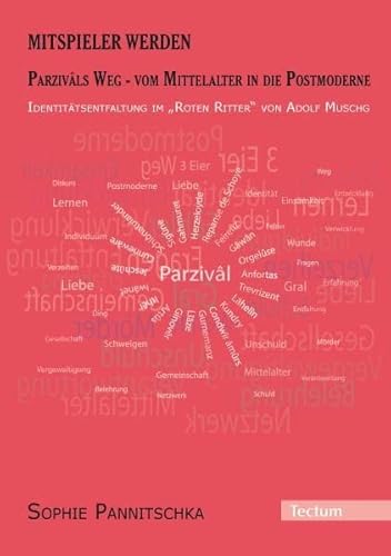 Mitspieler werden. Parzivâls Weg - vom Mittelalter in die Postmoderne.: Identitätsentfaltung im "Roten Ritter" von Adolf Muschg von Tectum-Verlag