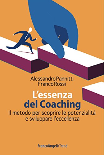 L'essenza del coaching. Il metodo per scoprire le potenzialità e sviluppare l'eccellenza (Trend) von Franco Angeli