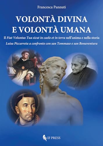 Volontà divina e volontà umana. Il «Fiat voluntas Tua sicut in caelo et in terra» nell'anima e nella storia. Luisa Piccarreta a confronto con san Tommaso e san Bonaventura (Spiritualitas)