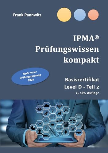 IPMA® Prüfungswissen kompakt: Basiszertifikat & Level D-Teil2