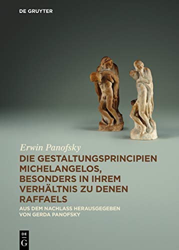 Die Gestaltungsprincipien Michelangelos, besonders in ihrem Verhältnis zu denen Raffaels: Aus dem Nachlass