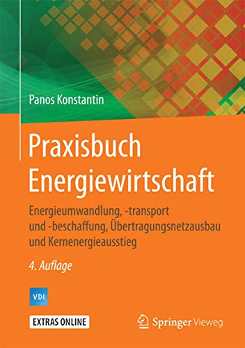 Praxisbuch Energiewirtschaft: Energieumwandlung, -transport und -beschaffung, Übertragungsnetzausbau und Kernenergieausstieg (VDI-Buch) von Springer Vieweg
