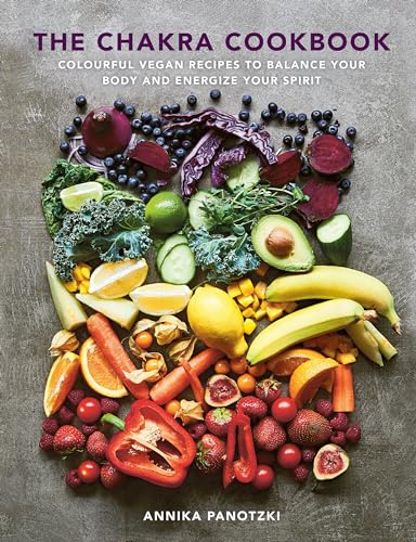 The Chakra Cookbook: Colorful vegan recipes to balance your body and energize your spirit