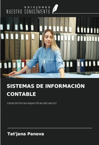 SISTEMAS DE INFORMACIÓN CONTABLE: características específicas del sector von Ediciones Nuestro Conocimiento