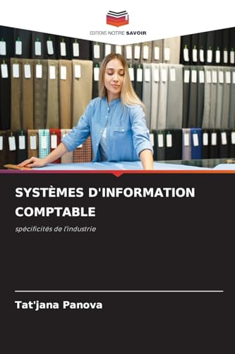 SYSTÈMES D'INFORMATION COMPTABLE: spécificités de l'industrie von Editions Notre Savoir