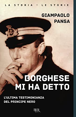 Borghese mi ha detto. L'ultima testimonianza del principe nero (BUR La storia, le storie) von Rizzoli