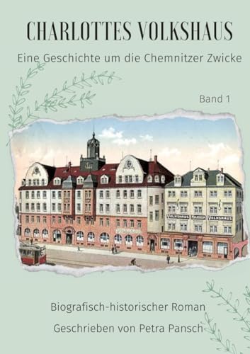 Charlottes Volkshaus: Eine Geschichte um die Chemnitzer Zwicke von tredition