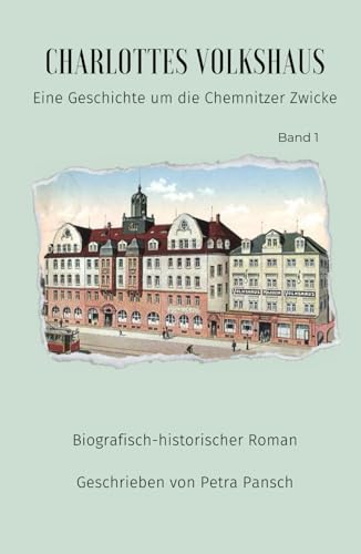 Charlottes Volkshaus: Eine Geschichte um die Chemnitzer Zwicke
