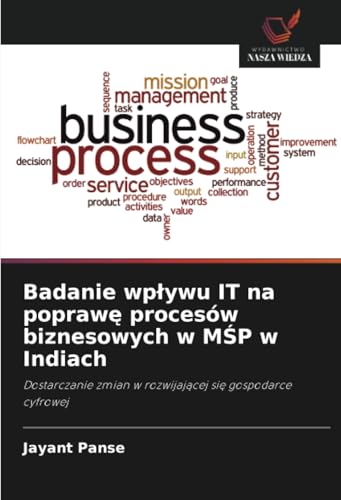 Badanie wpływu IT na poprawę procesów biznesowych w MŚP w Indiach: Dostarczanie zmian w rozwijającej się gospodarce cyfrowej: Dostarczanie zmian w rozwijaj¿cej si¿ gospodarce cyfrowej von Wydawnictwo Nasza Wiedza