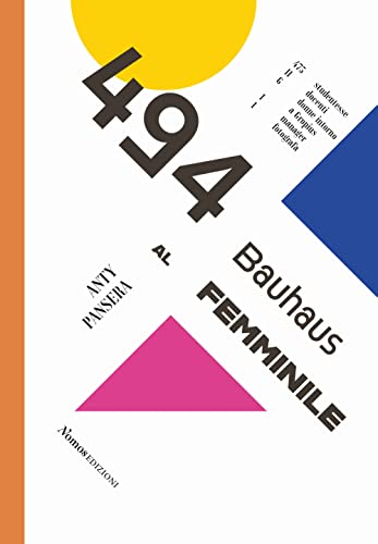 494. Bauhaus al femminile. 475 studentesse 11 docenti 6 donne intorno a Gropius 1 manager 1 fotografa (Saggi) von Nomos Edizioni