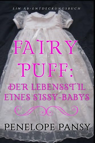 Fairy Puff: Der Lebensstil eines Sissy-Babys: An ABDL/Sissy baby book von Independently published