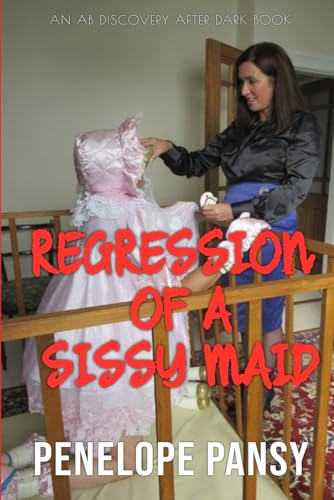 Regression of a Sissy Maid: An ABDL/Regression/Spanking novel von Independently published
