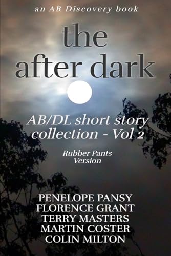 The After Dark AB/DL Short Story Collection Vol 2 (Rubber Pants Version): An ABDL/Diaper book von Independently published