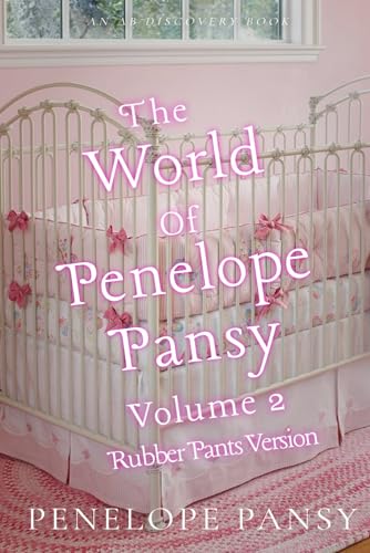 The World Of Penelope Pansy Vol 2 (Rubber Pants Version): An ABDL/Sissy Baby/femdom book von Independently published