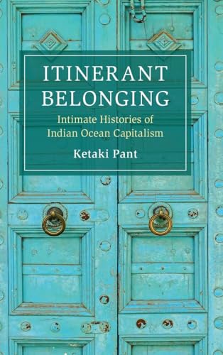 Itinerant Belonging: Intimate Histories of Indian Ocean Capitalism (Cambridge Oceanic Histories) von Cambridge University Press