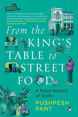 From The King's Table to Street Food: A Food History of Delhi von Speaking Tiger Books