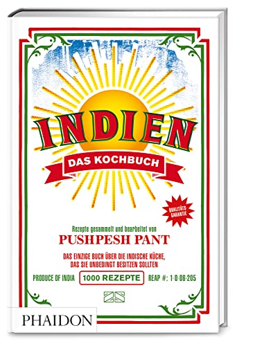 Indien – Das Kochbuch: Die Bibel der indischen Aromen-Vielfalt mit über 1000 Rezepten aus allen Regionen