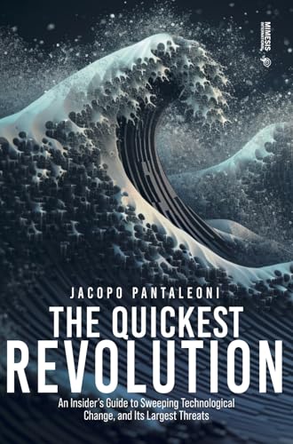 The Quickest Revolution: An Insider’s Guide to Sweeping Technological Change, and Its Largest Threats von Mimesis International