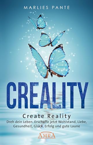CREALITY. DREH DEIN LEBEN: Erschaffe jetzt Wohlstand, Liebe, Gesundheit, Glück, Erfolg und gute Laune (Reihe Persönlichkeitswachstum) CREALITY. DREH DEIN LEBEN: Erschaffe jetzt Wohlstand, Liebe, Gesundheit, Glück, Erfolg und gute Laune (Reihe Persönlichkeitswachstum) von AMRA Verlag