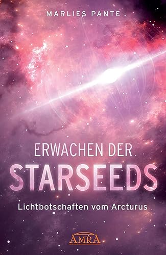 ERWACHEN DER STARSEEDS: Lichtbotschaften vom Arcturus von AMRA Verlag