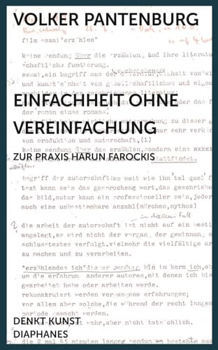 Einfachheit ohne Vereinfachung: Zur Praxis Harun Farockis (DENKT KUNST) von Diaphanes