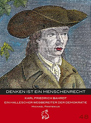 Denken ist ein Menschenrecht: Karl Friedrich Bahrdt - Ein hallescher Wegbereiter der Demokratie (Mitteldeutsche kulturhistorische Hefte)