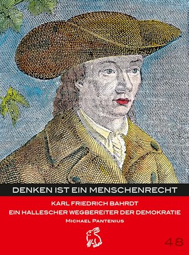 Denken ist ein Menschenrecht: Karl Friedrich Bahrdt - Ein hallescher Wegbereiter der Demokratie (Mitteldeutsche kulturhistorische Hefte)