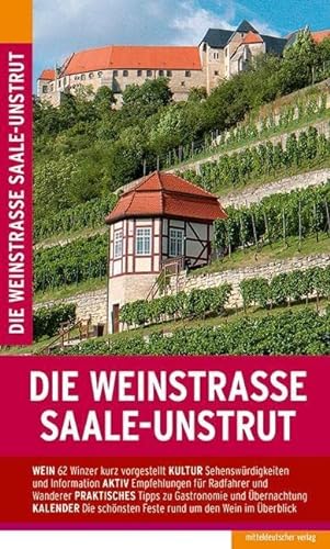 Die Weinstraße Saale-Unstrut: Mit der Weinroute an der Weißen Elster und der Weinstraße Mansfelder Seen von Mitteldeutscher Verlag