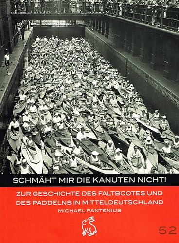 Schmäht mir die Kanuten nicht!: Zur Geschichte des Faltbootes und des Paddelns in Mitteldeutschland (Mitteldeutsche kulturhistorische Hefte) von Hasenverlag