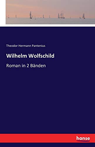 Wilhelm Wolfschild: Roman in 2 Bänden von Hansebooks