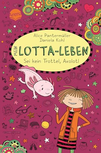 Mein Lotta-Leben (21). Sei kein Trottel, Axolotl: Bestsellerreihe mit Lesegarantie: lustiger Comicroman über Freundschaft ab 9 von Arena
