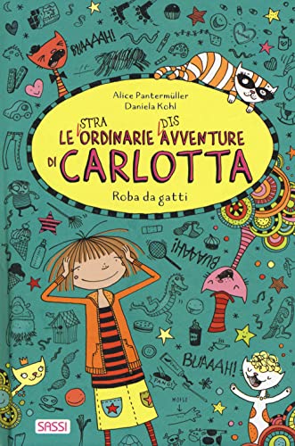 Roba da gatti. Le (stra)ordinarie (dis)avventure di Carlotta (Sassi junior) von Sassi