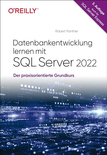 Datenbankentwicklung lernen mit SQL Server 2022: Der praxisorientierte Grundkurs - auch für SQL Server Express von O'Reilly