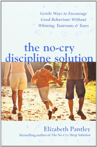 The No-Cry Discipline Solution. Gentle Ways to Encourage Good Behaviour without Whining, Tantrums and Tears (UK Ed): Gentle ways to promote good behaviour and stop the whining, tantrums and tears von McGraw-Hill Education - Europe