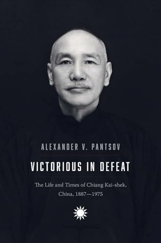 Victorious in Defeat: The Life and Times of Chiang Kai-shek, China, 1887-1975 von Yale University Press