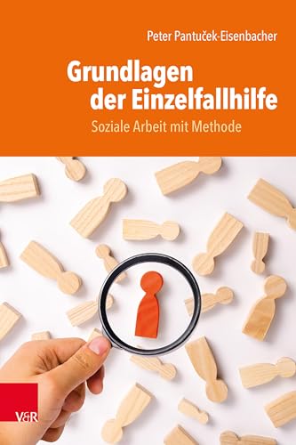 Grundlagen der Einzelfallhilfe: Soziale Arbeit mit Methode