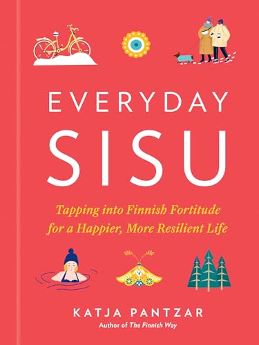 Everyday Sisu: Tapping into Finnish Fortitude for a Happier, More Resilient Life von TarcherPerigee