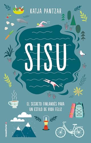 Sisu: El Secreto Finlandés Para Un Estilo De Vida Feliz / Finding Courage, Wellness, and Happiness Through the Power of Sisu (No ficción)