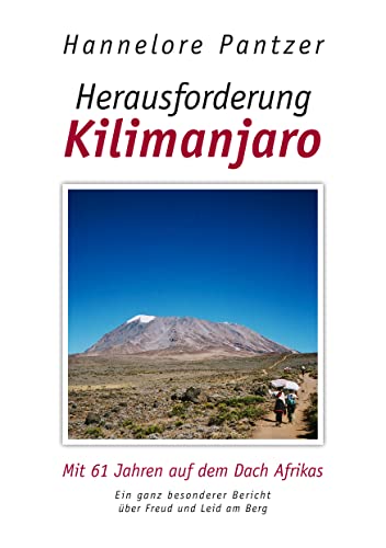 Herausforderung Kilimanjaro. Mit 61 Jahren auf dem Dach Afrikas
