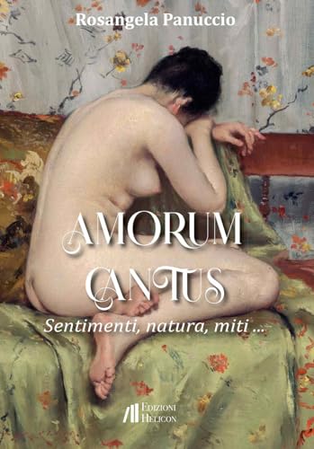 Amorum cantus. Sentimenti, natura, miti... (Collana di poesia Le Gemme) von Helicon