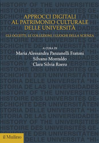 Approcci digitali al patrimonio culturale delle università. Gli oggetti, le collezioni, i luoghi della scienza (Studi e ricerche sull'università) von Il Mulino