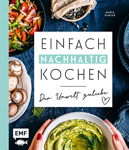 Einfach nachhaltig kochen – Der Umwelt zuliebe: Plastikfrei einkaufen, vegetarisch kochen und die Erde ein kleines bisschen besser machen – Tipps für ... Alltag, Zero-Waste-Einkaufsratgeber und mehr Einfach nachhaltig kochen – Der Umwelt zuliebe: Plastikfrei einkaufen, vegetarisch kochen und die Erde ein kleines bisschen besser machen – Tipps für ... Alltag, Zero-Waste-Einkaufsratgeber und mehr