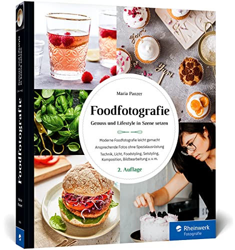 Foodfotografie: Ansprechende Foodfotos ohne Spezialausrüstung. Praktische Tipps zu Licht, Requisiten, Setstyling und Komposition (neue Auflage 2021) von Rheinwerk Verlag GmbH