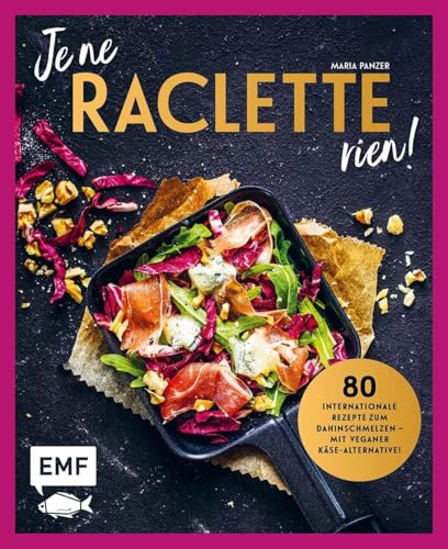 Je ne Raclette rien!: 80 internationale Rezepte zum Dahinschmelzen – inklusive veganer Käse-Alternative! von Edition Michael Fischer