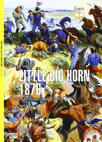 Little Big Horn 1876. L'ultima battaglia di Custer (Biblioteca di arte militare. Battaglie) von Libreria Editrice Goriziana