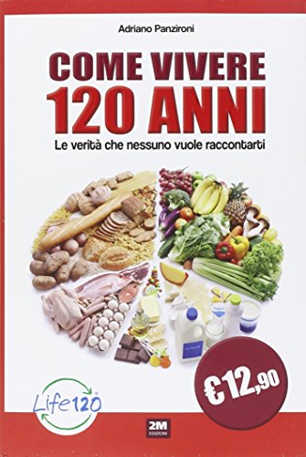 Come vivere 120 anni. Le verità che nessuno vuole raccontarti von 2M