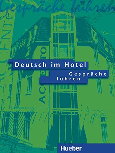 Deutsch im Hotel, neue Rechtschreibung, Tl.1, Gespräche führen: Kommunikatives Lehrwerk für Deutschlernende in der Hotel- und Tourismusbranche